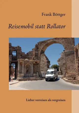 Reisemobil statt Rollator: lieber verreisen als vergreisen