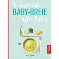 Die einfachsten Babybreie aller Zeiten / Dunja Rieber