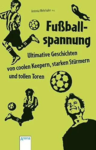 Fußballspannung - Ultimative Geschichten von coolen Keepern starken Stürmern und tollen Toren (Liquid Books)