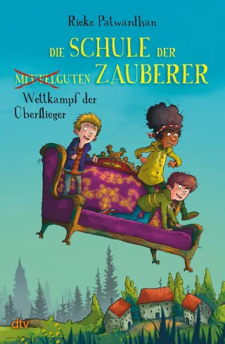 Die Schule der mittelguten Zauberer ? Wettkampf der Überflieger: Magische Abenteuergeschichte ab 9 (Die Schule der mittelguten Zauberer-Reihe Band 2)