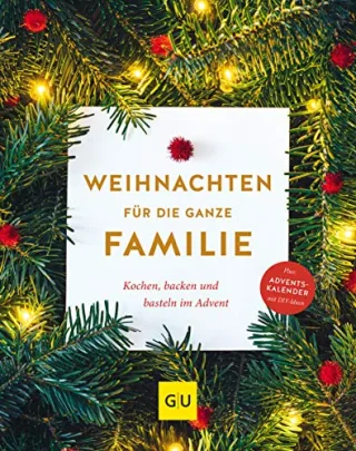 Weihnachten für die ganze Familie: Backen kochen basteln im Advent (GU Themenkochbuch)