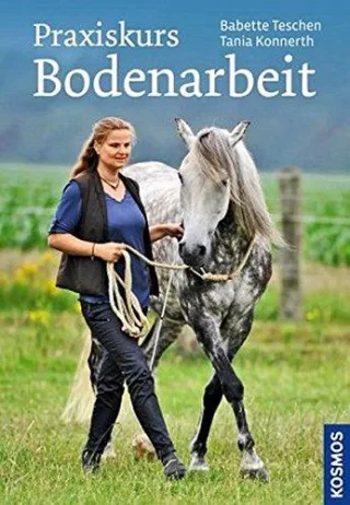 Praxiskurs Bodenarbeit [Gebundene Ausgabe] [2013] Konnerth Tania Teschen Babette