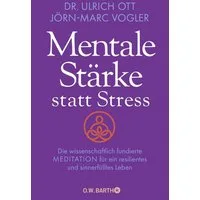 Mentale Stärke statt Stress / Ulrich Ott, Jörn-Marc Vogler