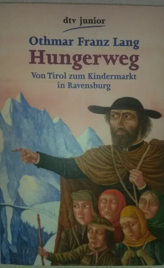 Hungerweg. ( Ab 12 J.). Von Tirol zum Kindermarkt in Ravensburg