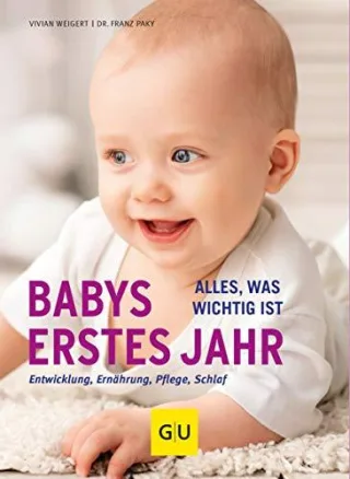 Babys erstes Jahr: Alles was wichtig ist (GU Alles was man wissen muss)