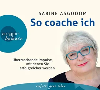 So coache ich: Überraschende Impulse mit denen Sie erfolgreicher werden