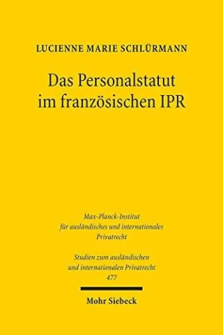 Das Personalstatut im französischen IPR: Ideengeschichte und Methodik des statut personnel (Studien zum ausländischen und internationalen Privatrecht Band 477)