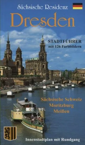 Dresden Bildführer durch die Landeshauptstadt und ihre Umgebung Die sächsische Residenz Stadtführer Schloss Pillnitz Sächsische Schweiz Schloss Moritzburg Meißen Innenstadtplan mit Rundgang