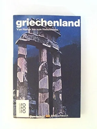 Griechenland. Von Homer bis zum Hellenismus