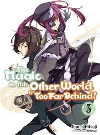 Magic in this Other World is Too Far Behind! Volume 3 (MAGIC IN OTHER WORLD TOO FAR BEHIND LIGHT NOVEL SC Band 3)