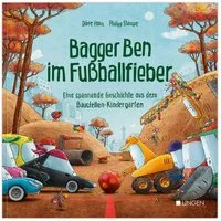 Bagger Ben im Fußballfieber / Dörte Horn