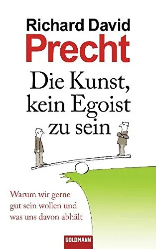 Die Kunst kein Egoist zu sein: Warum wir gerne gut sein wollen und was uns davon abhält