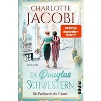 Die Douglas-Schwestern – Die Parfümerie der Träume / Charlotte Jacobi
