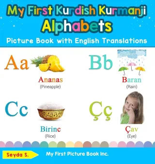 My First Kurdish Kurmanji Alphabets Picture Book with English Translations: Bilingual Early Learning & Easy Teaching Kurdish Kurmanji Books for Kids ... Basic Kurdish Kurmanji Words for Chi Band 1)