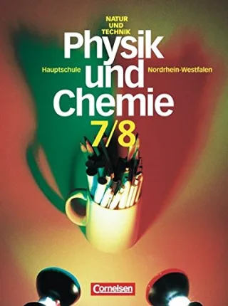 Natur und Technik -  Physik/Chemie (Bisherige Ausgabe) - Hauptschule Nordrhein-Westfalen: Natur und Technik Physik und Chemie Hauptschule Nordrhein-Westfalen Neuausgabe 7./8. Schuljahr