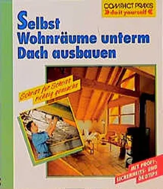 Selbst Wohnräume unterm Dach ausbauen (Compact-Praxis "do it yourself")