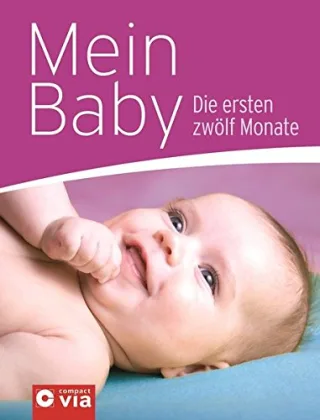 Mein Baby: Die ersten zwölf Monate