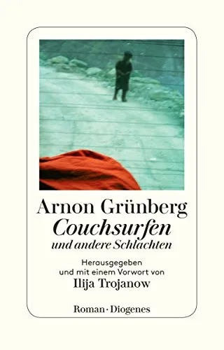 Couchsurfen und andere Schlachten: Herausgegeben und mit einem Vorwort von Ilija Trojanow (detebe)
