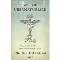 Werde übernatürlich / Joe Dispenza