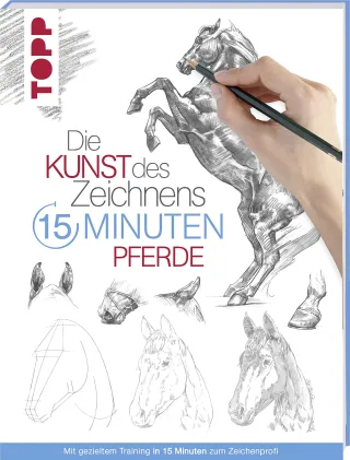 Die Kunst des Zeichnens 15 Minuten - Pferde: Mit gezieltem Training in 15 Minuten zum Zeichenprofi