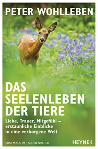 Das Seelenleben der Tiere: Liebe Trauer Mitgefühl ? erstaunliche Einblicke in eine verborgene Welt - Erstmals im Taschenbuch