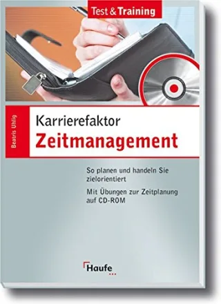 Karrierefaktor Zeitmanagement. So planen und handeln Sie zielorientiert. Mit Übungen zur Zeitplanung auf CD-ROM