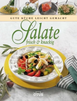 Salate frisch & knackig - Gute Küche leicht gemacht