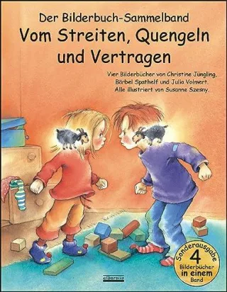 Vom Streiten Quengeln und Vertragen Bilderbuch-Sammelband: Vier Bilderbuch-Hits in einem Band: Die kleinen Streithammel Der kleine freche ... Nicht flunkern kleiner Prinz