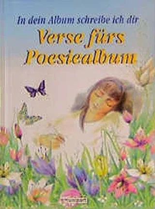 In dein Album schreibe ich dir. Verse für das Poesiealbum