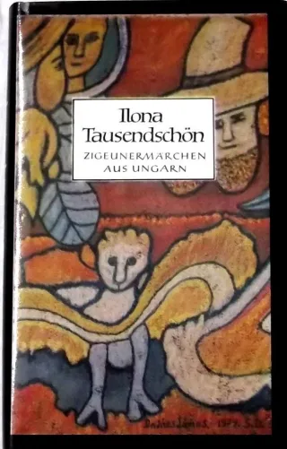 Ilona Tausendschön. Zigeunermärchen und -schwänke aus Ungarn