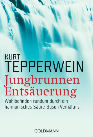 Jungbrunnen Entsäuerung: Wohlbefinden rundum durch ein harmonisches Säure-Basen-Verhältnis [Taschenbuch] [2001] Tepperwein Kurt