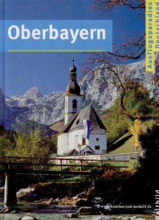 Ausflugsparadies Deutschland: Oberbayern