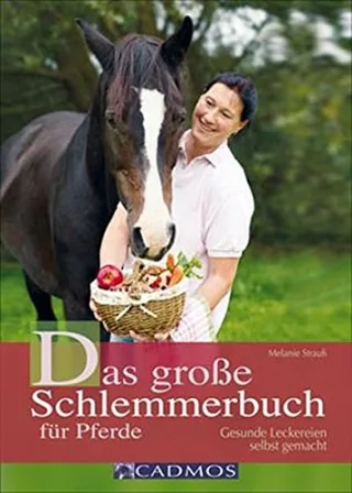 Das große Schlemmerbuch für Pferde: Gesunde Leckereien selbst gemacht [Broschiert] [2012] Melanie Strauß