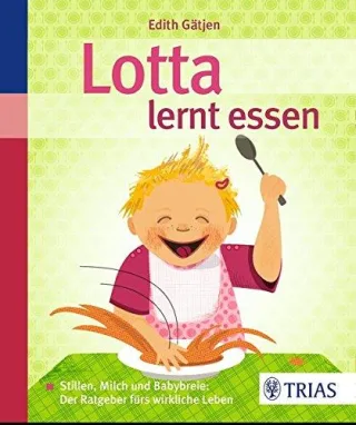 Lotta lernt essen: Stillen Milch und Babybreie: Der Ratgeber fürs wirkliche Leben [Broschiert] [2011] Gätjen Edith