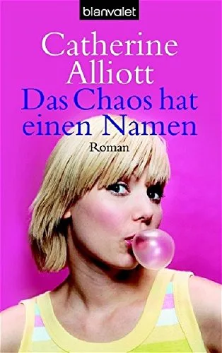 Das Chaos hat einen Namen: Roman [Taschenbuch] [2005] Alliott Catherine Hutten Katrine von