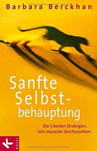 Sanfte Selbstbehauptung: Die 5 besten Strategien sich souverän durchzusetzen [Gebundene Ausgabe] [2006] Berckhan Barbara May Monica