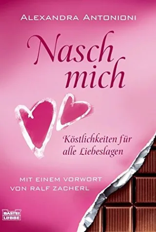 Nasch mich!: Köstlichkeiten für alle Liebeslagen. Mit einem Vorwort von Ralf Zacherl