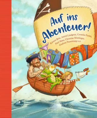 Auf ins Abenteuer! Geschichten von Rittern Piraten und anderen wilden Kerlen: Kirsten Boie Cornelia Funke Astrid Lindgren Paul Maar Christine Nöstlinger Gudrun Pausewang u.a.