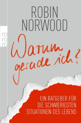 Warum gerade ich?: Ein Ratgeber für die schwierigsten Situationen des Lebens