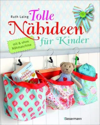 Tolle Nähideen für Kinder: mit und ohne Nähmaschine