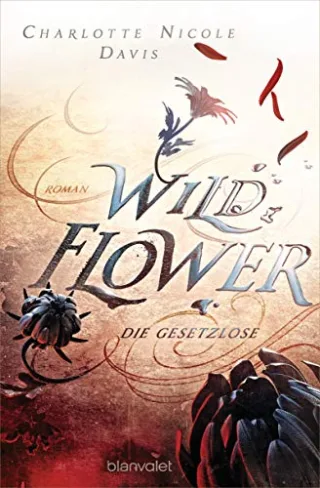 Wild Flower - Die Gesetzlose: Roman (The Good Luck Girls Band 1)