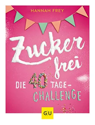 Zuckerfrei: Die 40 Tage-Challenge (GU Diät & Gesundheit)