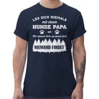 Shirtracer T-Shirt Leg dich niemals mit einem Hunde Papa an Geschenk für Hundebesitzer