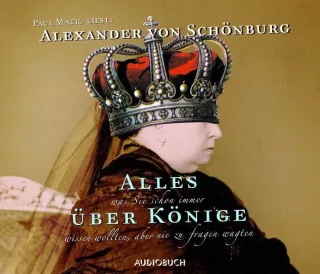 Alles was Sie schon immer über Könige wissen wollten aber nie zu fragen wagten. 2 CDs