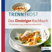 Trennkost - Das Einsteiger-Kochbuch / Ursula Summ, 130 Rezepte zum einfachen Abnehmen