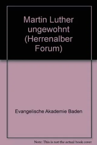 Herrenalber Forum Band 20: Martin Luther ungewohnt