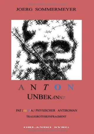 Anton Unbekannt: Pat[(h) o/a]physischer  Antiroman Tragigroteskenfragment