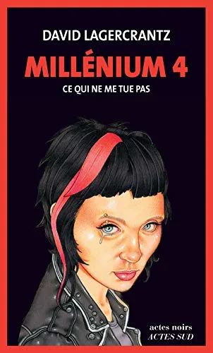 Lagercrantz D: Millennium 4/Ce qui ne me tue pas