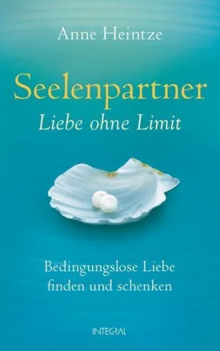 Seelenpartner - Liebe ohne Limit: Bedingungslose Liebe finden und schenken [Gebundene Ausgabe] [2015] Heintze Anne