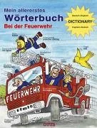 Bei der Feuerwehr. Mein allererstes Wörterbuch. Mit Dictionary: Deutsch-Englisch / Englisch-Deutsch